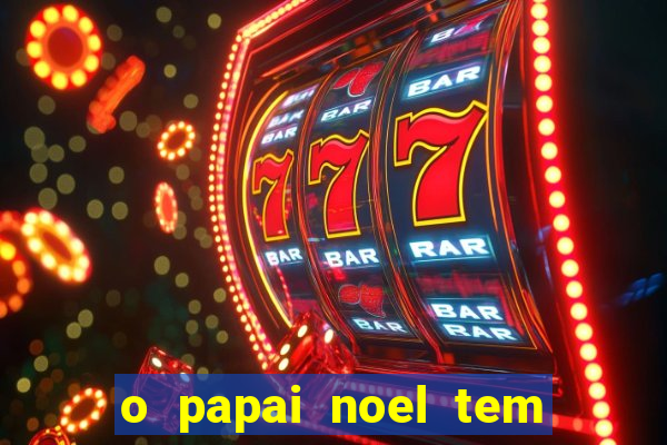 o papai noel tem quantos anos